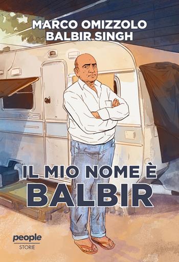 Il mio nome è Balbir - Marco Omizzolo, Balbir Singh - Libro People 2024, Storie | Libraccio.it