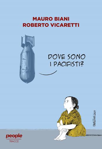 Dove sono i pacifisti? - Mauro Biani, Roberto Vicaretti - Libro People 2024, Tracce | Libraccio.it