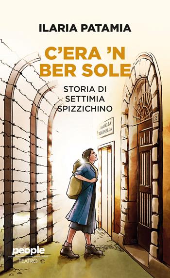 C'era 'n ber sole. Storia di Settimia Spizzichino - Ilaria Patamia - Libro People 2024, Teatro | Libraccio.it