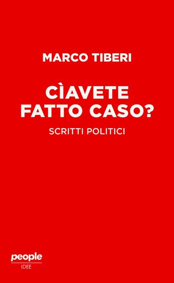 Cìavete fatto caso? Scritti politici - Marco Tiberi - Libro People 2024, Idee | Libraccio.it