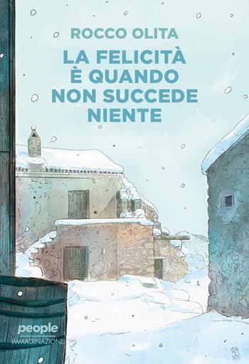 La felicità è quando non succede niente - Rocco Olita - Libro People 2025, Immaginazione | Libraccio.it