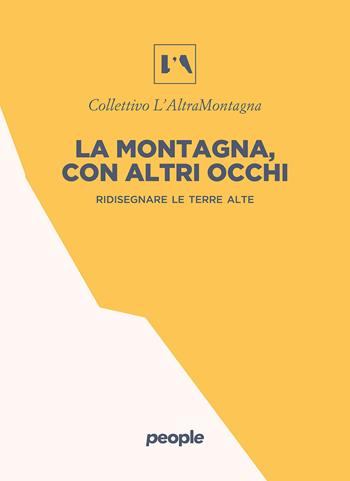 La montagna, con altri occhi. Ridisegnare le terre alte  - Libro People 2025 | Libraccio.it