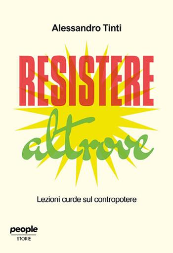 Resistere altrove. Lezioni curde sul contropotere - Alessandro Tinti - Libro People 2025, Storie | Libraccio.it