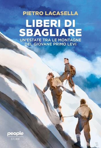 Liberi di sbagliare. Un’estate tra le montagne del giovane Primo Levi. Nuova ediz. - Pietro Lacasella - Libro People 2025, Storie | Libraccio.it