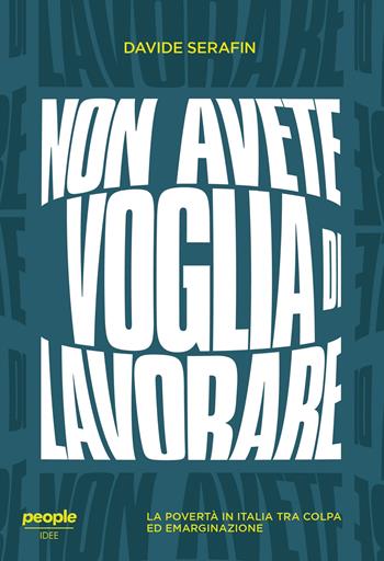 Non avete voglia di lavorare. La povertà in Italia tra colpa ed emarginazione - Davide Serafin - Libro People 2025, Idee | Libraccio.it