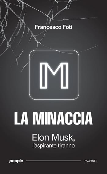 La minaccia. Elon Musk, l'aspirante tiranno. Nuova ediz. - Francesco Foti - Libro People 2025, Pamphlet | Libraccio.it
