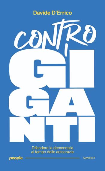 Contro i giganti. Difendere la democrazia al tempo delle autocrazie - Davide D’Errico - Libro People 2025, Pamphlet | Libraccio.it