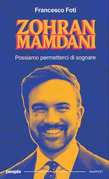 Zohran Mamdani. Possiamo permetterci di sognare. Nuova ediz. - Francesco Foti - Libro People 2025, Pamphlet | Libraccio.it