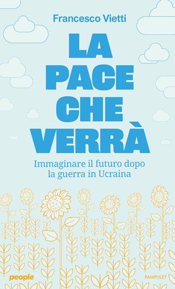 La pace che verrà. Immaginare il futuro dopo la guerra in Ucraina - Francesco Vietti - Libro People 2025, Pamphlet | Libraccio.it