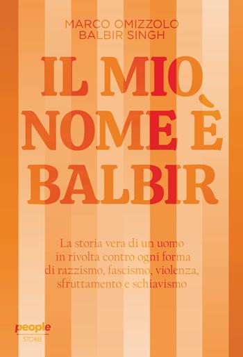 Il mio nome è Balbir. Nuova ediz. - Marco Omizzolo, Balbir Singh - Libro People 2025, Storie | Libraccio.it