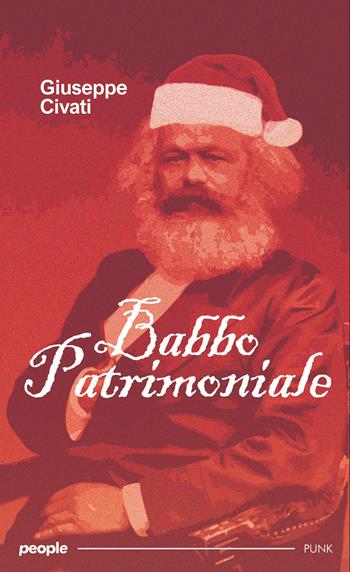 Babbo Patrimoniale. «La ricchezza è reale solo se è condivisa e diventa felicità per tutti» - Giuseppe Civati - Libro People 2025, Punk | Libraccio.it
