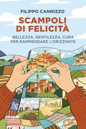 Scampoli di felicità. Bellezza, gentilezza, cura per rammendare l'orizzonte