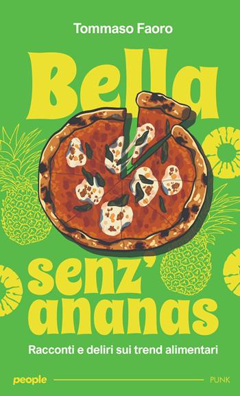 Bella senz’ananas. Racconti e deliri sui trend alimentari. Nuova ediz. - Tommaso Faoro - Libro People 2026, Punk | Libraccio.it