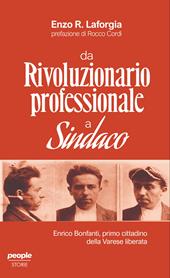 Da rivoluzionario professionale a sindaco. Enrico Bonfanti, primo cittadino della Varese liberata