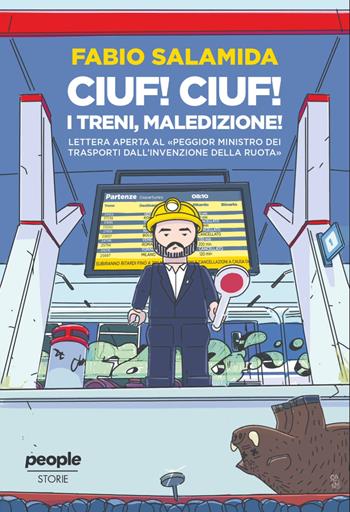 Ciuf ciuf! I treni, maledizione! Lettera aperta al «peggior ministro dei trasporti dall’invenzione della ruota» - Fabio Salamida - Libro People 2026, Storie | Libraccio.it
