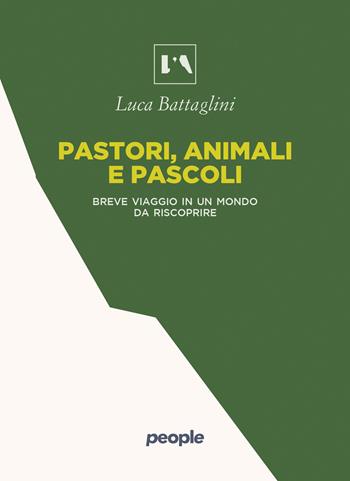Pastori, animali e pascoli. Breve viaggio in un mondo da riscoprire - Luca Battaglini - Libro People 2026, L' AltraMontagna | Libraccio.it