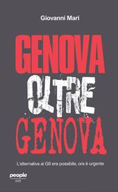 Genova oltre Genova. L’alternativa ai G8 era possibile, ora è urgente. Nuova ediz.