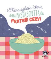 La meravigliosa storia della pastasciutta dei fratelli Cervi. Nuova ediz.