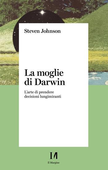 La moglie di Darwin. L'arte di prendere decisioni lungimiranti - Steven Johnson - Libro Il Margine (Trento) 2021 | Libraccio.it