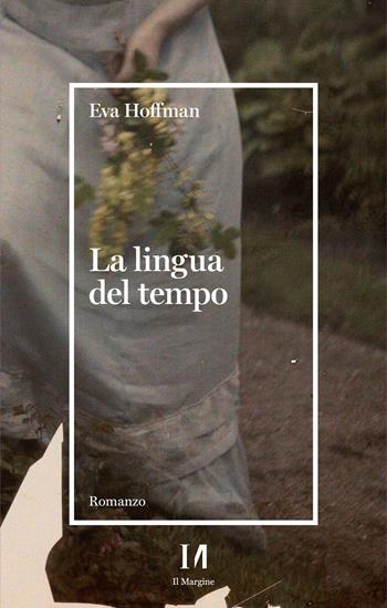 La lingua del tempo - Eva Hoffman - Libro Il Margine (Trento) 2021 | Libraccio.it