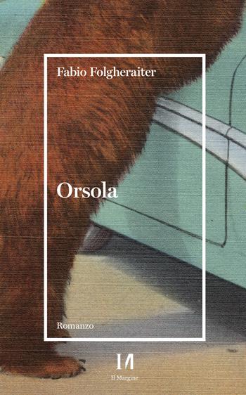 Orsola - Fabio Folgheraiter - Libro Il Margine (Trento) 2021 | Libraccio.it