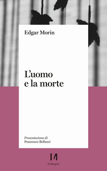 L' uomo e la morte - Edgar Morin - Libro Il Margine (Trento) 2021 | Libraccio.it