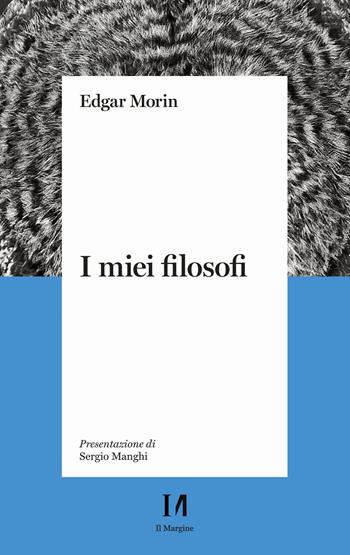 I miei filosofi - Edgar Morin - Libro Il Margine (Trento) 2021 | Libraccio.it