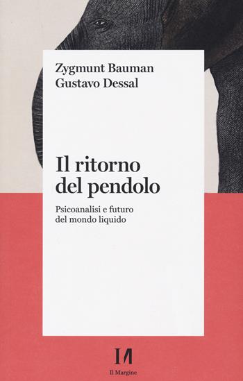Il ritorno del pendolo. Psicoanalisi e futuro del mondo liquido - Zygmunt Bauman, Gustavo Dessal - Libro Il Margine (Trento) 2021 | Libraccio.it