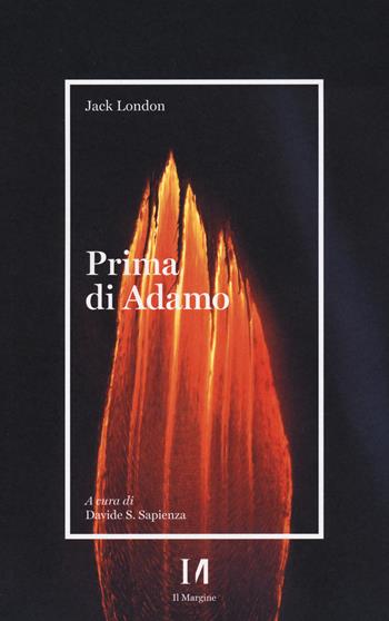 Prima di Adamo - Jack London - Libro Il Margine (Trento) 2021 | Libraccio.it