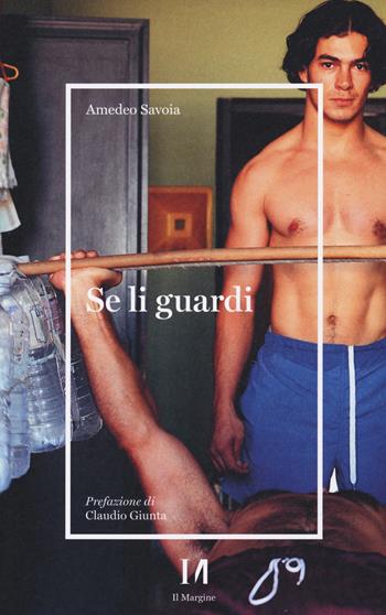 Se li guardi - Amedeo Savoia - Libro Il Margine (Trento) 2021 | Libraccio.it