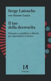 Il tao della decrescita. Educare a equilibrio e libertà per riprenderci il futuro