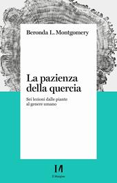 La pazienza della quercia. Sei lezioni dalle piante al genere umano