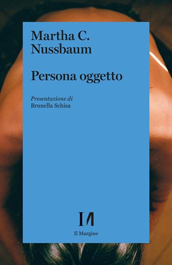 Persona oggetto - Martha C. Nussbaum - Libro Il Margine (Trento) 2022 | Libraccio.it