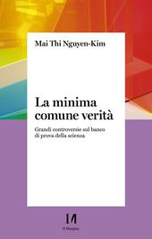 La minima comune verità. Grandi controversie sul banco di prova della scienza