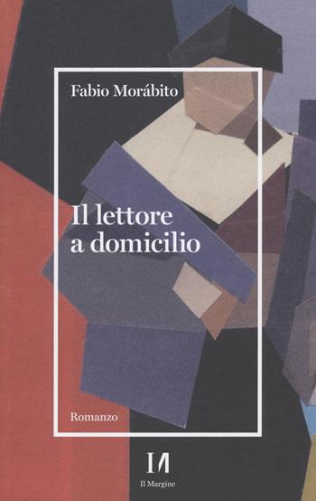 Il lettore a domicilio - Fabio Morábito - Libro Il Margine (Trento) 2022, Pinova | Libraccio.it
