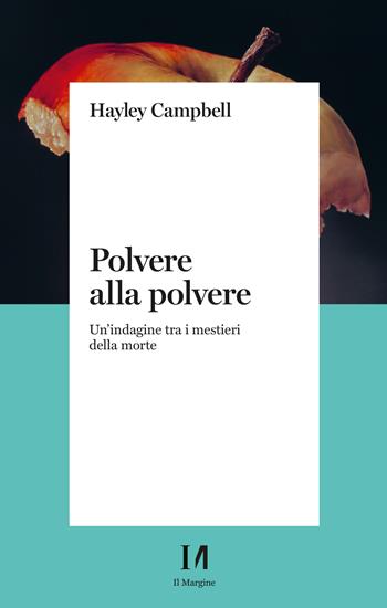 Polvere alla polvere. Un'indagine tra i mestieri della morte - Campbell Hayley - Libro Il Margine (Trento) 2023, Pinova | Libraccio.it