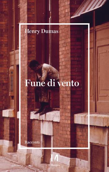 Fune di vento - Henry Dumas - Libro Il Margine (Trento) 2023, Pinova | Libraccio.it
