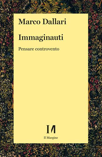 Immaginauti. Pensare controvento - Marco Dallari - Libro Il Margine (Trento) 2023, Annurca | Libraccio.it