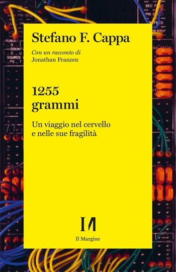 1255 grammi. Un viaggio nel cervello e nelle sue fragilità - Jonathan Franzen, Stefano F. Cappa - Libro Il Margine (Trento) 2024, Annurca | Libraccio.it