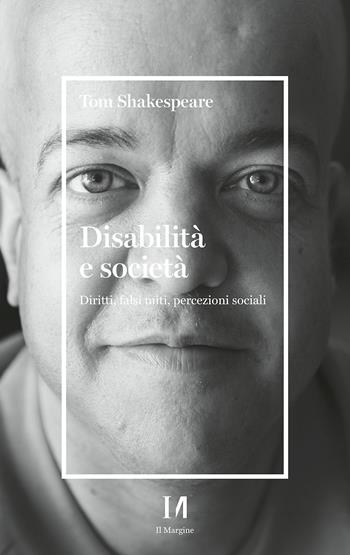 Disabilità e società. Diritti, falsi miti, percezioni sociali - Tom Shakespeare - Libro Il Margine (Trento) 2024, Pinova | Libraccio.it
