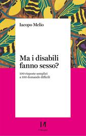 Ma i disabili fanno sesso? 100 risposte semplici a 100 domande difficili
