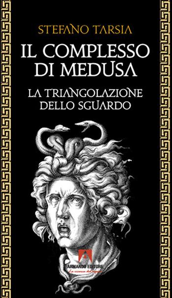 Il complesso di Medusa. La triangolazione dello sguardo - Stefano Tarsia - Libro Armando Editore 2021, Filosofia e problemi d'oggi | Libraccio.it
