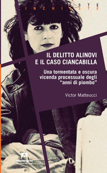 Il delitto Alinovi e il caso Ciancabilla - Victor Matteucci - Libro Armando Editore 2021, Inchieste | Libraccio.it