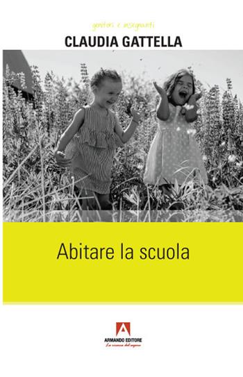 Abitare la scuola - Claudia Gattella - Libro Armando Editore 2021, Genitori e insegnanti | Libraccio.it