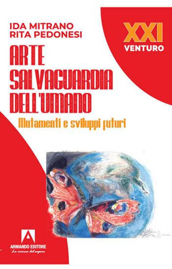Arte salvaguardia dell'uomo. Mutamenti e sviluppi futuri - Ida Mitrano, Rita Pedonesi - Libro Armando Editore 2021, XXI Venturo | Libraccio.it