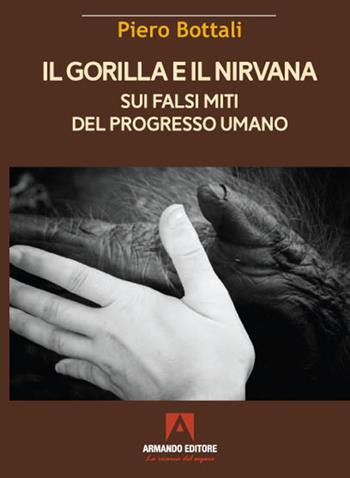 Il gorilla e il nirvana. Sui falsi miti del progresso umano - Piero Bottali - Libro Armando Editore 2021, Scaffale aperto | Libraccio.it