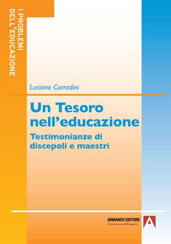 Un tesoro nell'educazione. Testimonianze di discepoli e maestri - Luciano Corradini - Libro Armando Editore 2021 | Libraccio.it