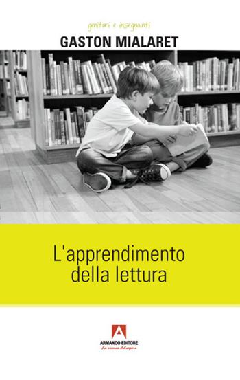 L' apprendimento della lettura - Gaston Mialaret - Libro Armando Editore 2021, Genitori e insegnanti | Libraccio.it