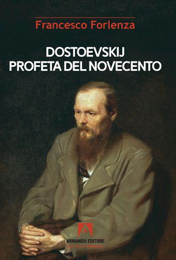 Dostoevskij profeta del Novecento - Francesco Forlenza - Libro Armando Editore 2021 | Libraccio.it