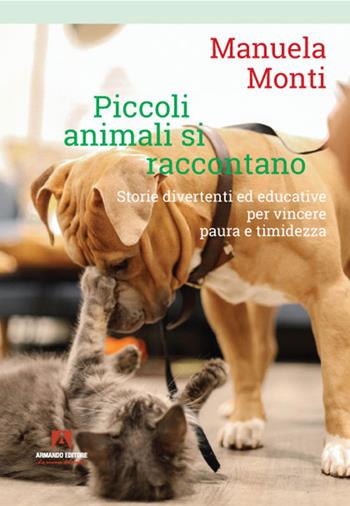 Piccoli animali si raccontano. Storie divertenti ed educative per vincere paura e timidezza - Manuela Monti - Libro Armando Editore 2022 | Libraccio.it